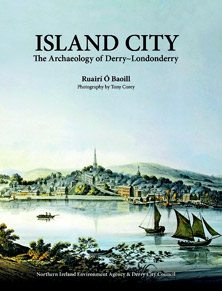 Island City: The Archaeology of Derry-Londonderry