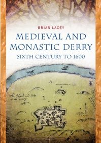 Medieval And Monastic Derry: Sixth Century  To 1600