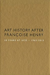 Art History after Françoise Henry – 50 Years at UCD 1965-2015