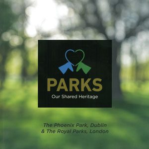 Parks – Our Shared Heritage The Phoenix Park, Dublin and the Royal Parks, London