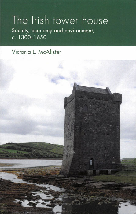 The Irish Tower House Society, economy and environment c.1300-1650