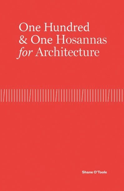 One Hundred and one Hosannas for Architecture